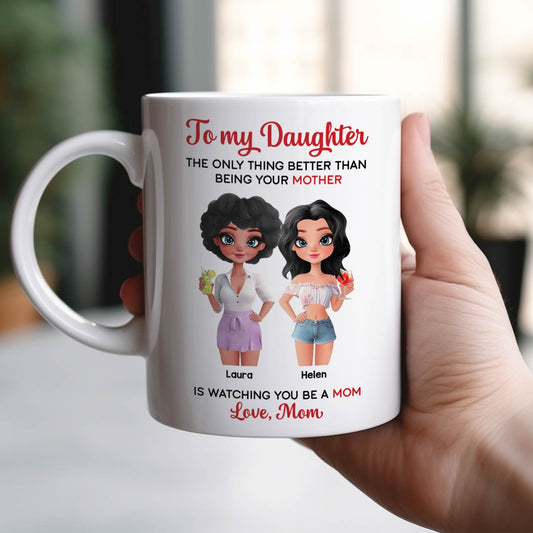 Mother - To my Daughter, The Only Thing Better Than Being Your Mother - Personalized Mug