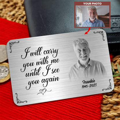 Family - Metal Wallet Card - I Will Carry You With Me Until I See You Again - Memorial Gift From Photo