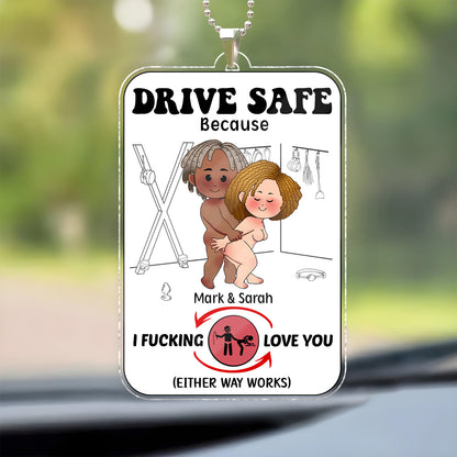 Couple - Drive Safe Because I F*cking Love You - Personalized Shaking Car Hanger
