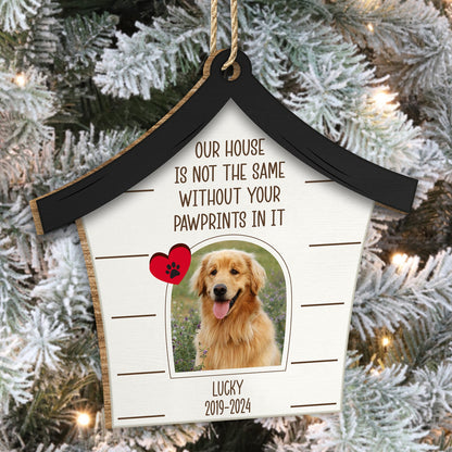 Pet Lovers - Our House Is Not The Same Without Your Pawprints - Personalized Wooden Ornament