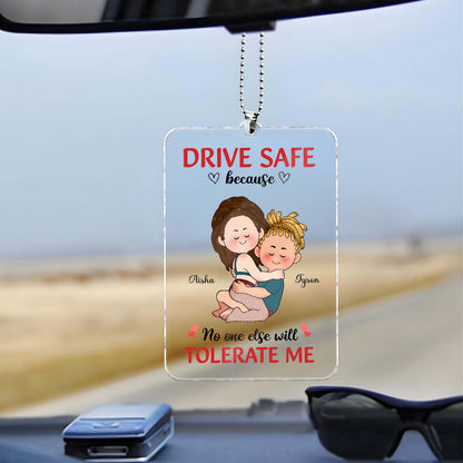 Couple - Drive Safe Because No One Else Will Tolerate Me - Personalized Car Hanger