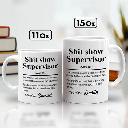 Sh*t Show Supervisor - Fun Gifts For Coworker, Friends, Boss, Nurse - Personalized Mug