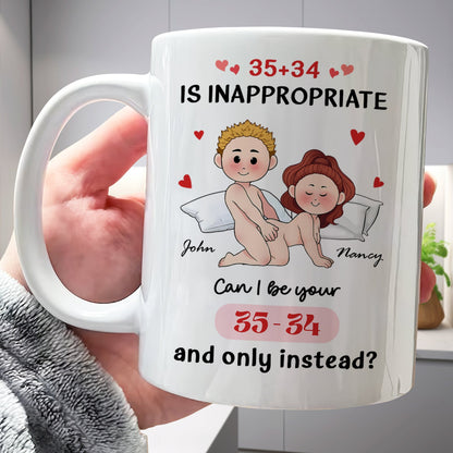 Couple - 35+34 Is Inappropriate, Can I Be Your 35-34 And Only Instead? - Personalized Mug