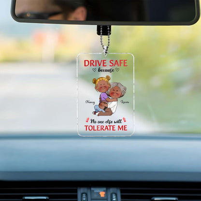 Couple - Drive Safe Because No One Else Will Tolerate Me - Personalized Car Hanger