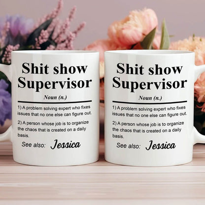 Sh*t Show Supervisor - Fun Gifts For Coworker, Friends, Boss, Nurse - Personalized Mug