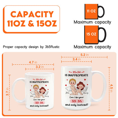 Couple - 35+34 Is Inappropriate, Can I Be Your 35-34 And Only Instead? - Personalized Mug