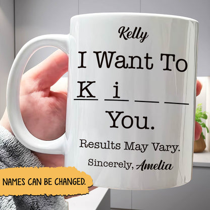 Funny Gift For Best friends, Coworker - I Want To - Personalized Mug