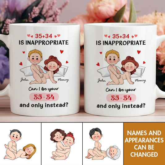 Couple - 35+34 Is Inappropriate, Can I Be Your 35-34 And Only Instead? - Personalized Mug