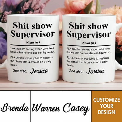 Sh*t Show Supervisor - Fun Gifts For Coworker, Friends, Boss, Nurse - Personalized Mug