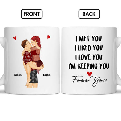 Couple - I Met You I Like You I Love You Keeping You - Personalized Mug Ceramic