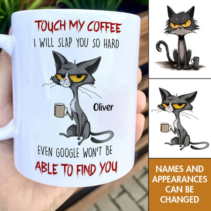 Cat Lover - Touch My Coffee I Will Slap You So Hard - Personalized Mug