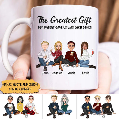 Family- The Greatest Gift Our Parent Gave Us Was Each Other- Personalized Mug