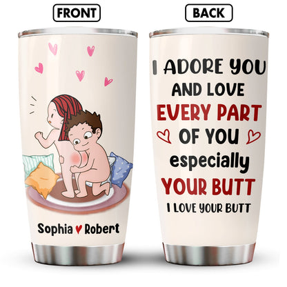 Couple - I Adore You And Love Every Part Of You Especially Your Butt - Personalized Tumbler