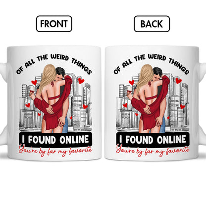 Couple - Of All The Weird Things I Found Online You're By Far My Favorite - Personalized Mug