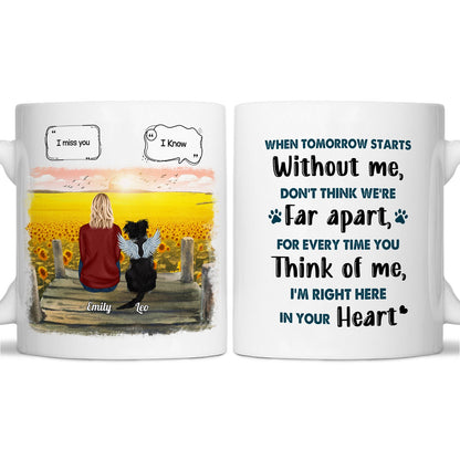 Memorial Gift For Cat Lovers, Dog Lovers - When Tomorrow Starts Without Me, Don't  Think We're Far Apart, For Every Time You Think Of Me, I'm Right Here In Your Heart- Personalized Mug