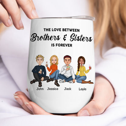 Family- The Love Between Brothers & Sisters Is Forever- Personalized Wine Tumbler