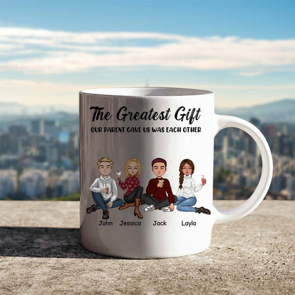 Family- The Greatest Gift Our Parent Gave Us Was Each Other- Personalized Mug