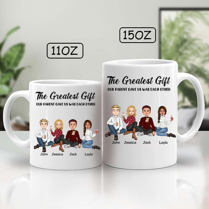 Family- The Greatest Gift Our Parent Gave Us Was Each Other- Personalized Mug