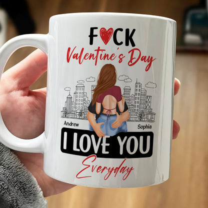 Couple - Fuck Valentine's Day, I Love You Everyday - Personalized Mug