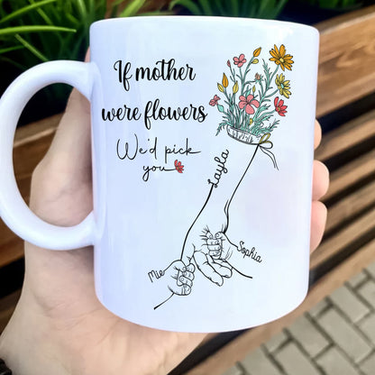 Mother - If Mother Were Flowers We'd Pick You - Personalized Mug