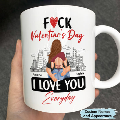 Couple - Fuck Valentine's Day, I Love You Everyday - Personalized Mug